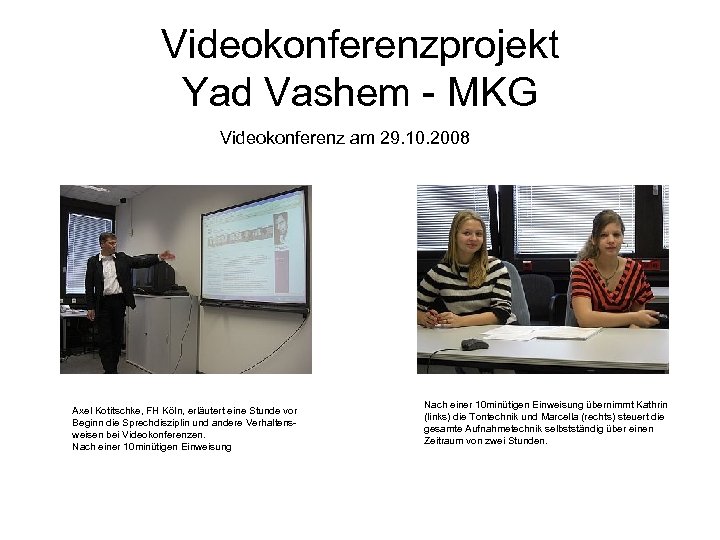 Videokonferenzprojekt Yad Vashem - MKG Videokonferenz am 29. 10. 2008 Axel Kotitschke, FH Köln,