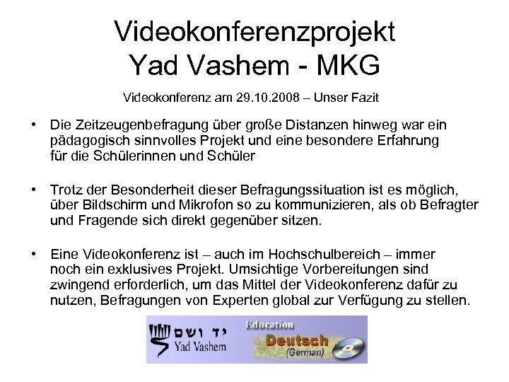 Videokonferenzprojekt Yad Vashem - MKG Videokonferenz am 29. 10. 2008 – Unser Fazit •