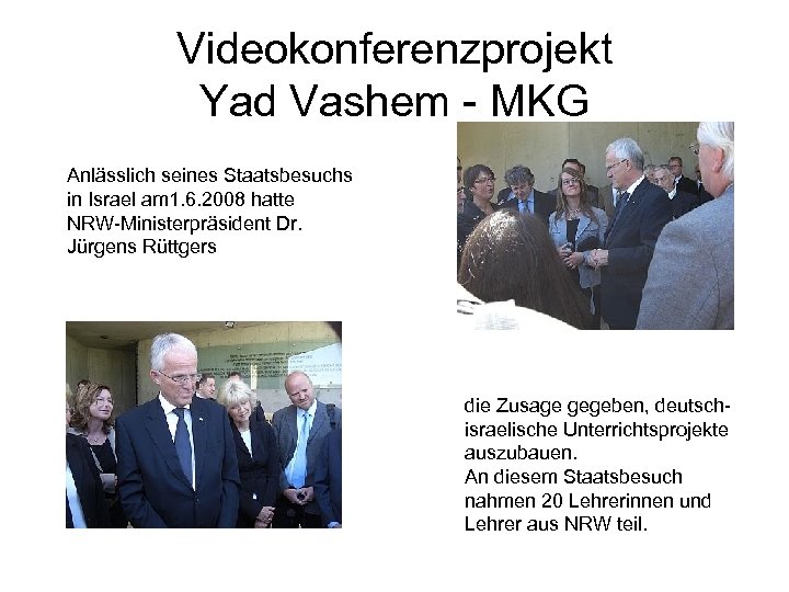 Videokonferenzprojekt Yad Vashem - MKG Anlässlich seines Staatsbesuchs in Israel am 1. 6. 2008