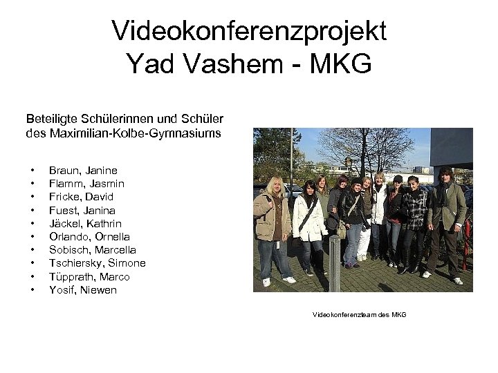 Videokonferenzprojekt Yad Vashem - MKG Beteiligte Schülerinnen und Schüler des Maximilian-Kolbe-Gymnasiums • • •