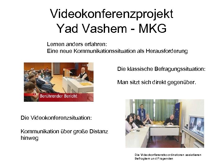 Videokonferenzprojekt Yad Vashem - MKG Lernen anders erfahren: Eine neue Kommunikationssituation als Herausforderung Die