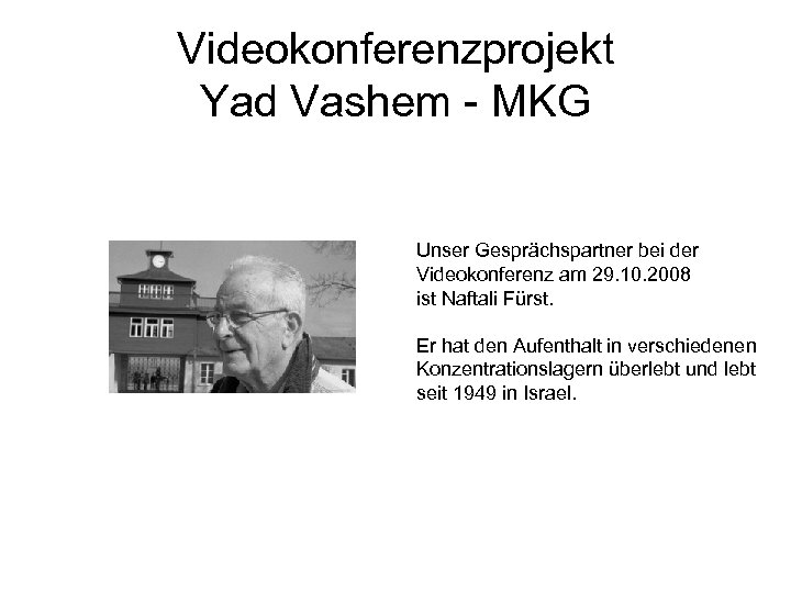 Videokonferenzprojekt Yad Vashem - MKG Unser Gesprächspartner bei der Videokonferenz am 29. 10. 2008