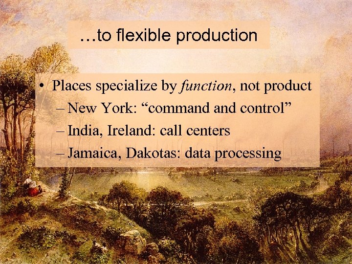 …to flexible production • Places specialize by function, not product – New York: “command