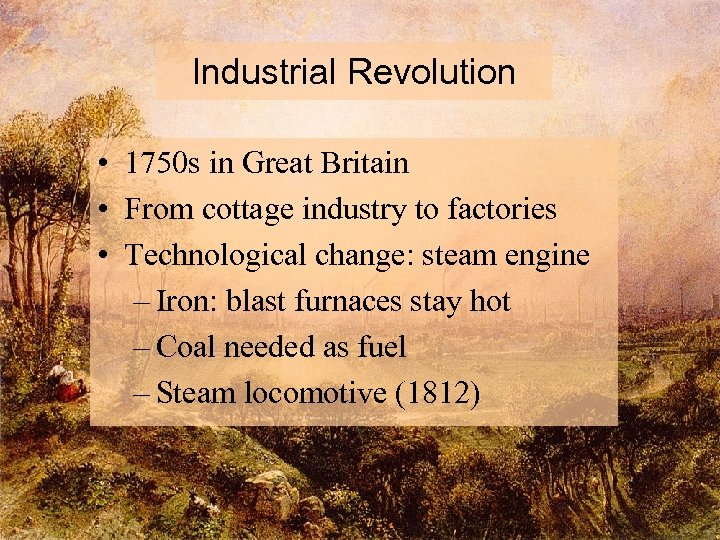 Industrial Revolution • 1750 s in Great Britain • From cottage industry to factories