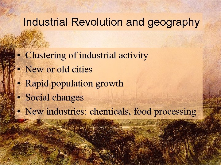 Industrial Revolution and geography • • • Clustering of industrial activity New or old