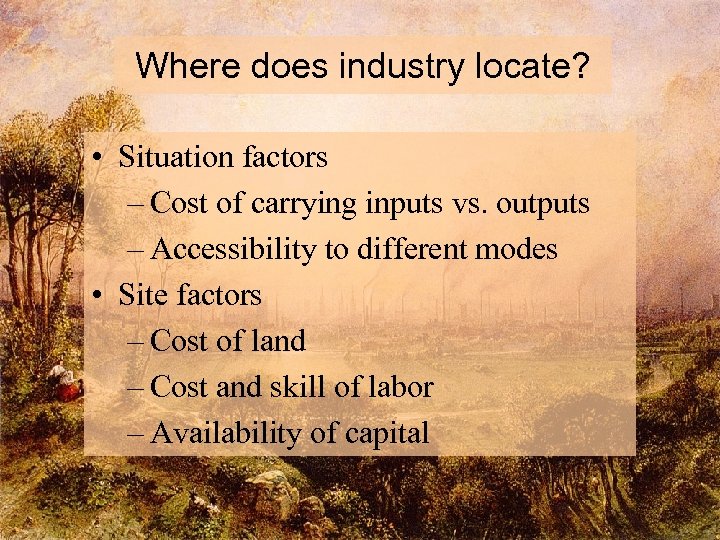 Where does industry locate? • Situation factors – Cost of carrying inputs vs. outputs