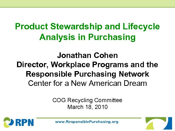 Product Stewardship and Lifecycle Analysis in Purchasing Jonathan Cohen Director, Workplace Programs and the