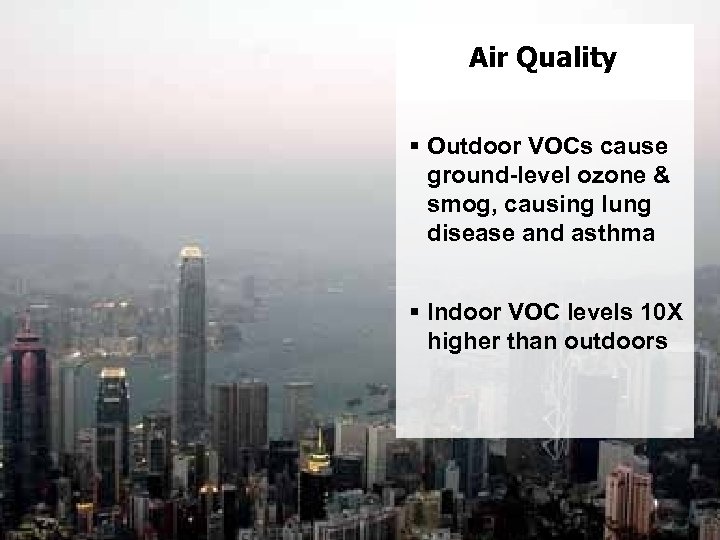 Air Quality § Outdoor VOCs cause ground-level ozone & smog, causing lung disease and