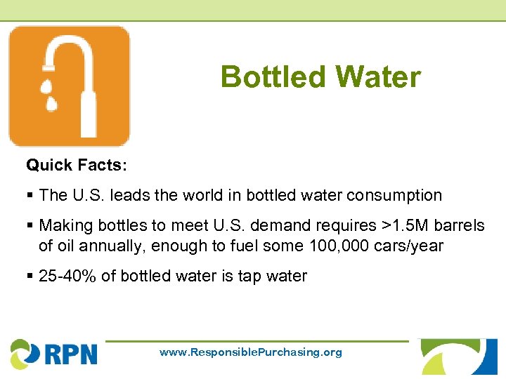 Bottled Water Quick Facts: § The U. S. leads the world in bottled water