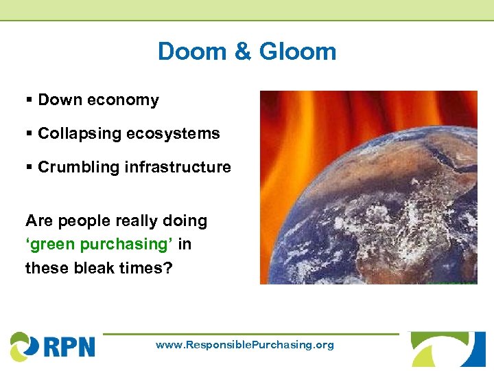 Doom & Gloom § Down economy § Collapsing ecosystems § Crumbling infrastructure Are people