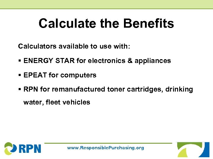 Calculate the Benefits Calculators available to use with: § ENERGY STAR for electronics &
