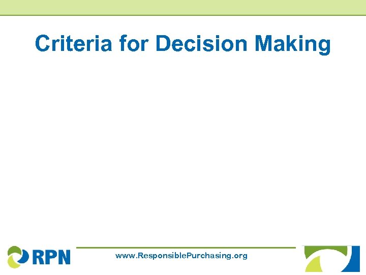 Criteria for Decision Making www. Responsible. Purchasing. org 