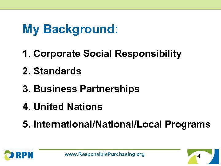 My Background: 1. Corporate Social Responsibility 2. Standards 3. Business Partnerships 4. United Nations
