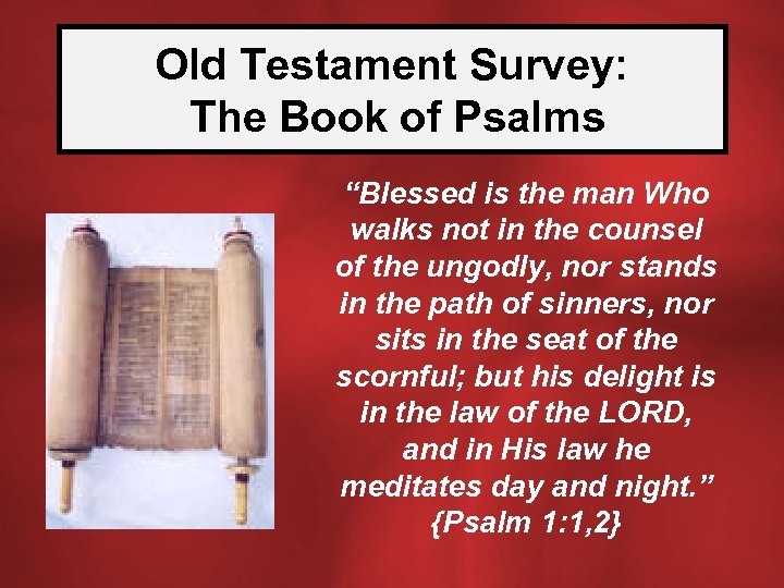 Old Testament Survey: The Book of Psalms “Blessed is the man Who walks not