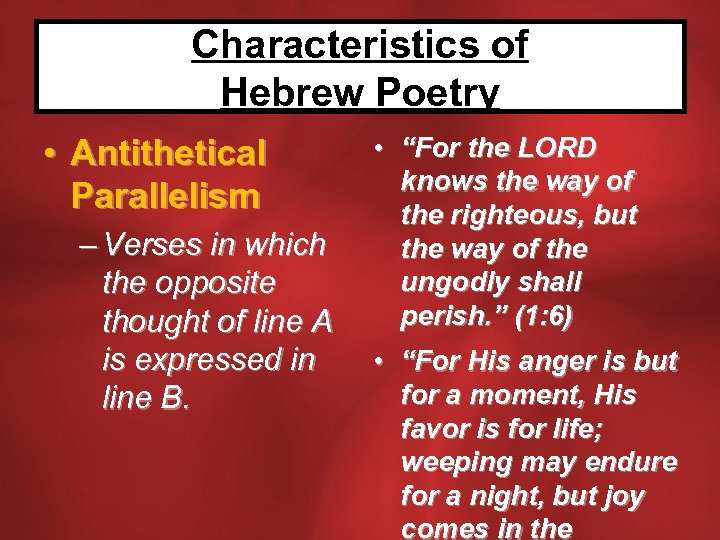 Characteristics of Hebrew Poetry • Antithetical Parallelism – Verses in which the opposite thought