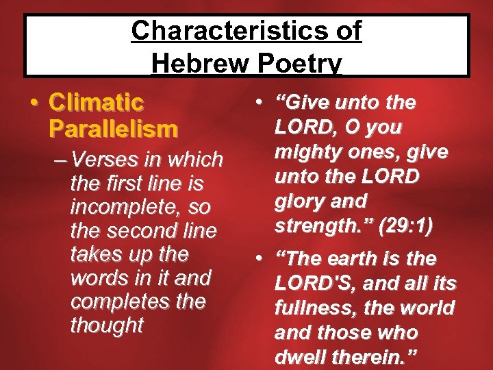 Characteristics of Hebrew Poetry • Climatic Parallelism – Verses in which the first line