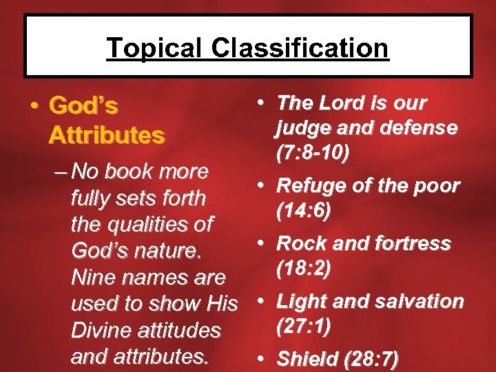 Topical Classification • God’s Attributes – No book more fully sets forth the qualities