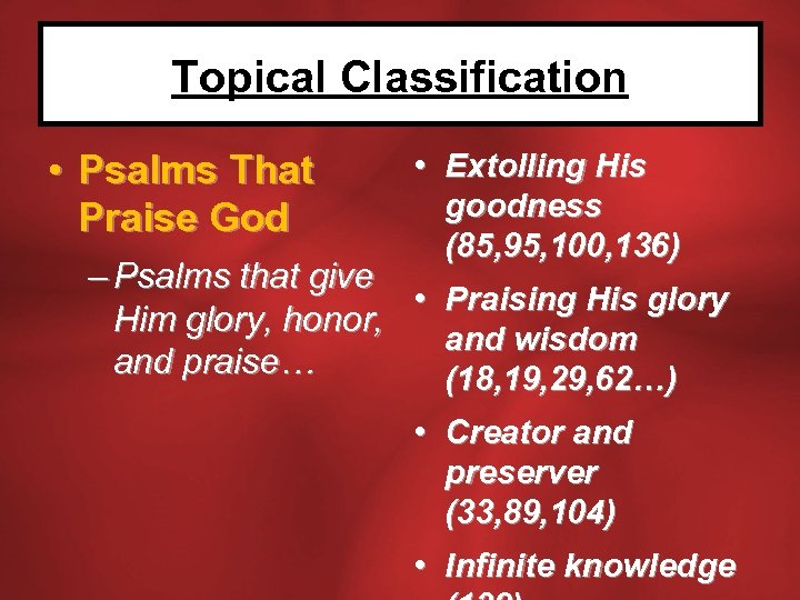 Topical Classification • Psalms That Praise God • Extolling His goodness (85, 95, 100,