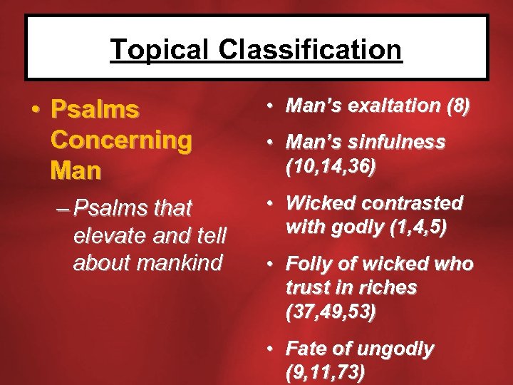 Topical Classification • Psalms Concerning Man – Psalms that elevate and tell about mankind