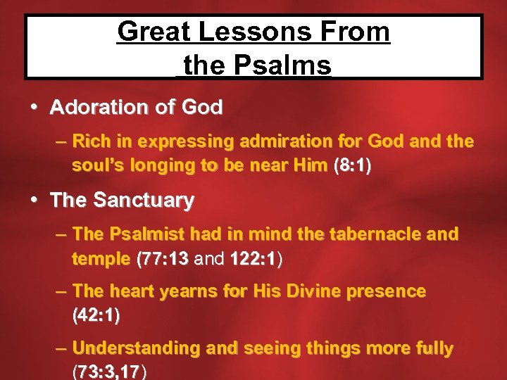 Great Lessons From the Psalms • Adoration of God – Rich in expressing admiration