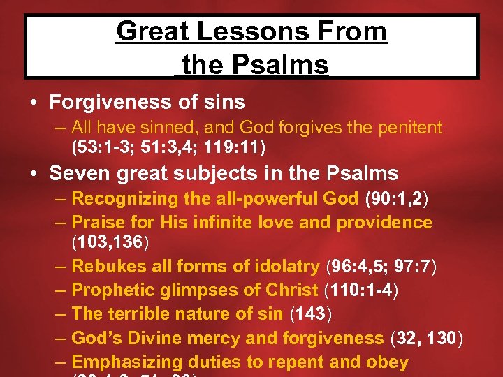 Great Lessons From the Psalms • Forgiveness of sins – All have sinned, and