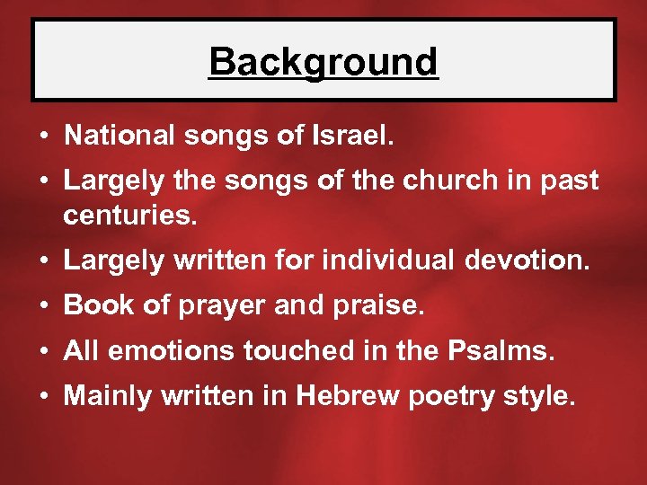 Background • National songs of Israel. • Largely the songs of the church in