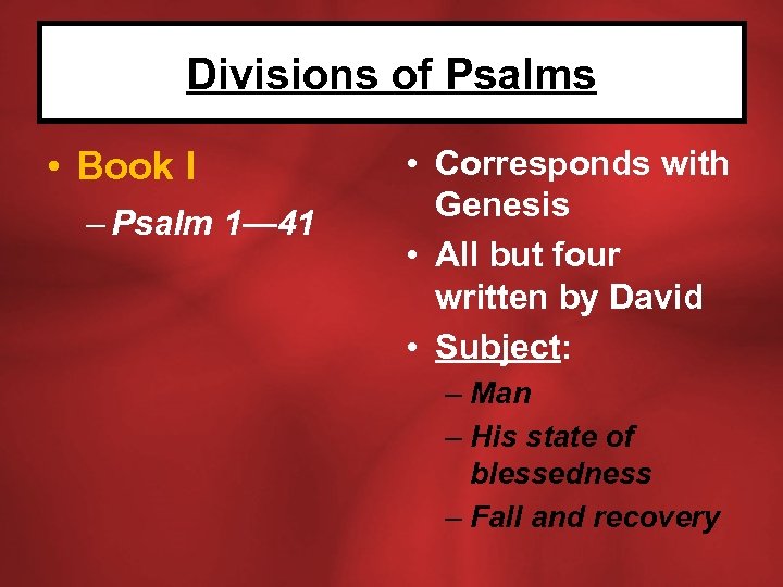 Divisions of Psalms • Book I – Psalm 1— 41 • Corresponds with Genesis