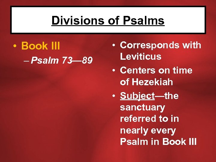 Divisions of Psalms • Book III – Psalm 73— 89 • Corresponds with Leviticus