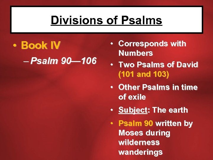 Divisions of Psalms • Book IV – Psalm 90— 106 • Corresponds with Numbers