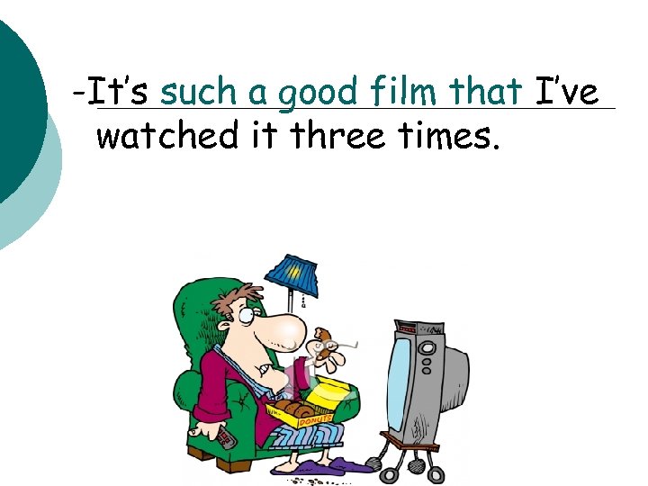 -It’s such a good film that I’ve watched it three times. 