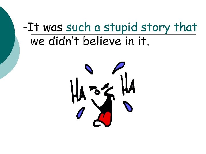 -It was such a stupid story that we didn’t believe in it. 