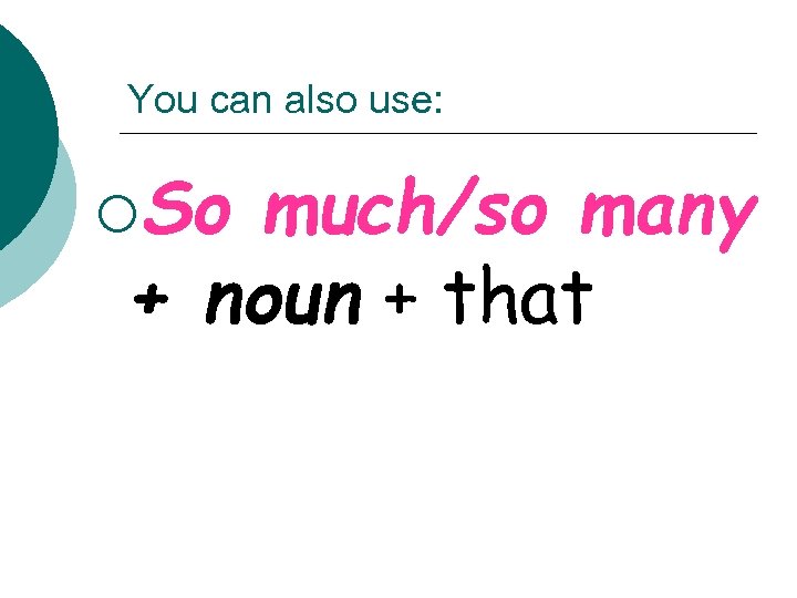 You can also use: ¡So much/so many + noun + that 