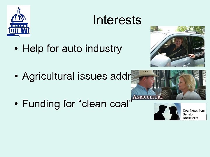 Interests • Help for auto industry • Agricultural issues addressed • Funding for “clean