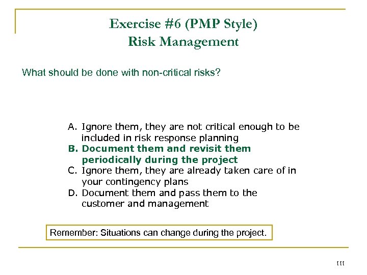 Exercise #6 (PMP Style) Risk Management What should be done with non-critical risks? A.