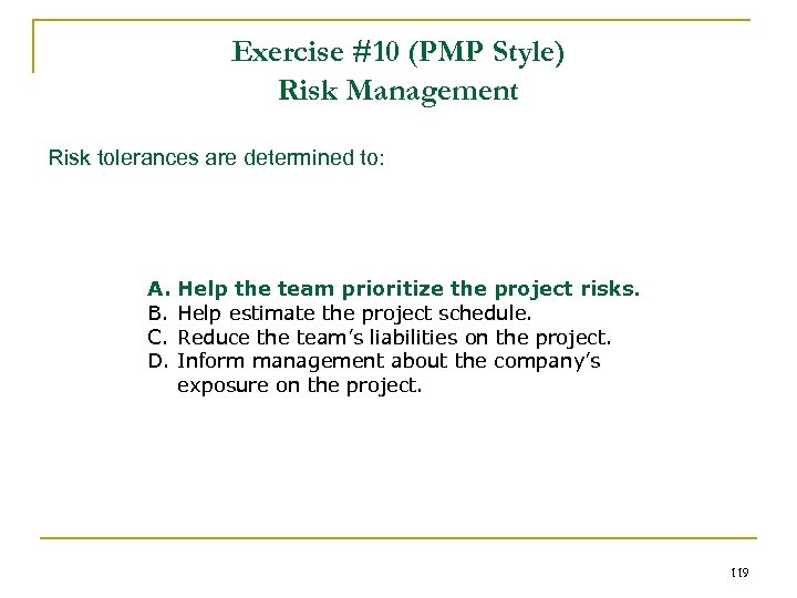 Exercise #10 (PMP Style) Risk Management Risk tolerances are determined to: A. B. C.
