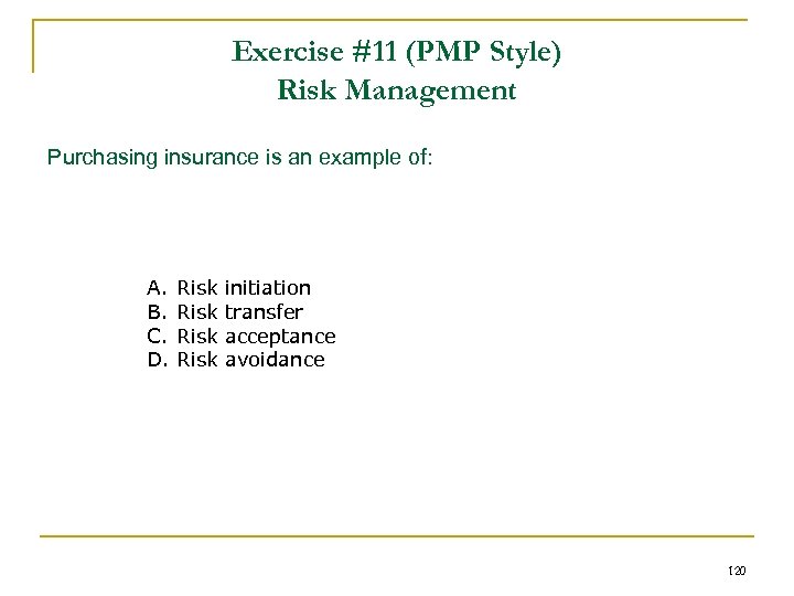 Exercise #11 (PMP Style) Risk Management Purchasing insurance is an example of: A. B.