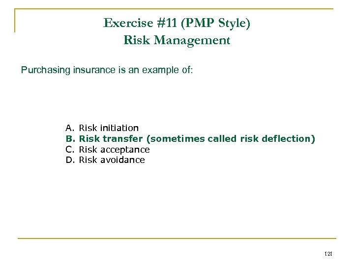 Exercise #11 (PMP Style) Risk Management Purchasing insurance is an example of: A. B.