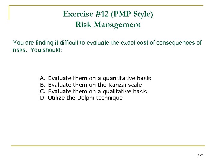 Exercise #12 (PMP Style) Risk Management You are finding it difficult to evaluate the