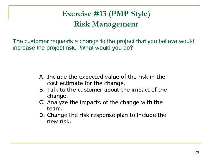 Exercise #13 (PMP Style) Risk Management The customer requests a change to the project