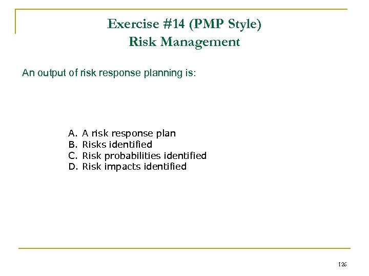 Exercise #14 (PMP Style) Risk Management An output of risk response planning is: A.