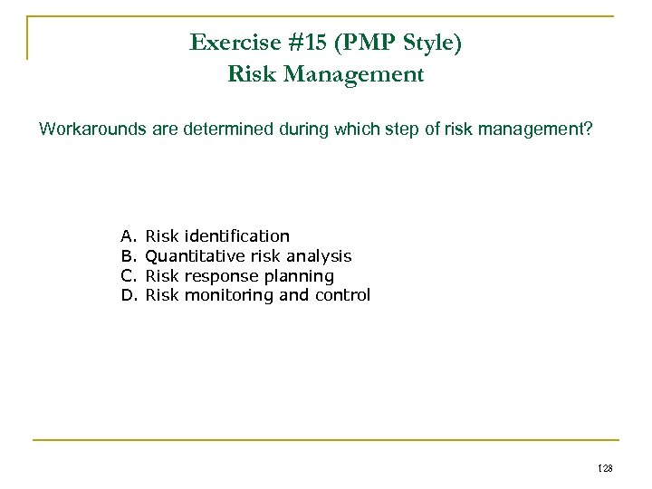 Exercise #15 (PMP Style) Risk Management Workarounds are determined during which step of risk