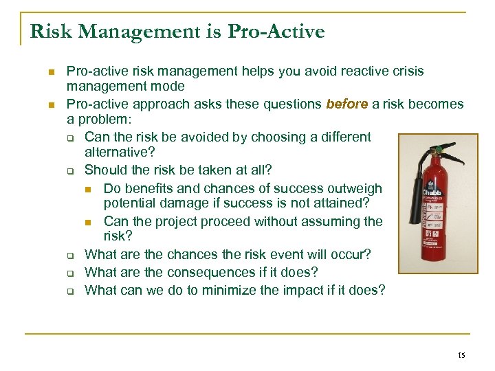 Risk Management is Pro-Active n n Pro-active risk management helps you avoid reactive crisis