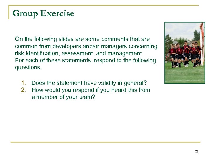 Group Exercise On the following slides are some comments that are common from developers