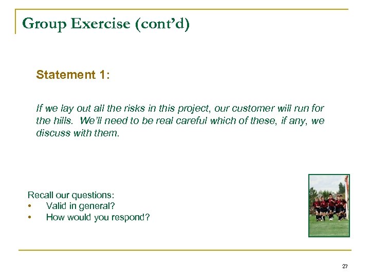 Group Exercise (cont’d) Statement 1: If we lay out all the risks in this