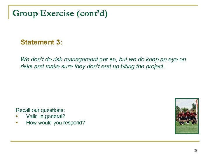 Group Exercise (cont’d) Statement 3: We don’t do risk management per se, but we