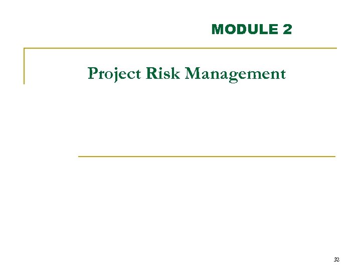 MODULE 2 Project Risk Management 32 