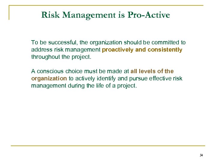 Risk Management is Pro-Active To be successful, the organization should be committed to address