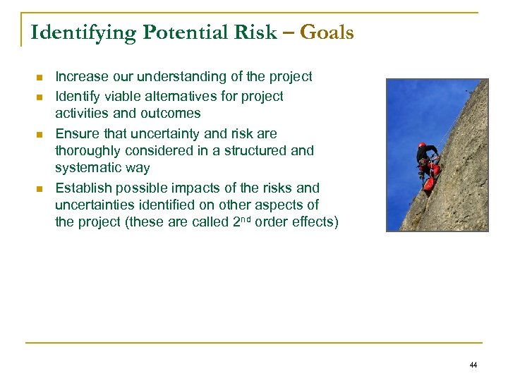 Identifying Potential Risk – Goals n n Increase our understanding of the project Identify