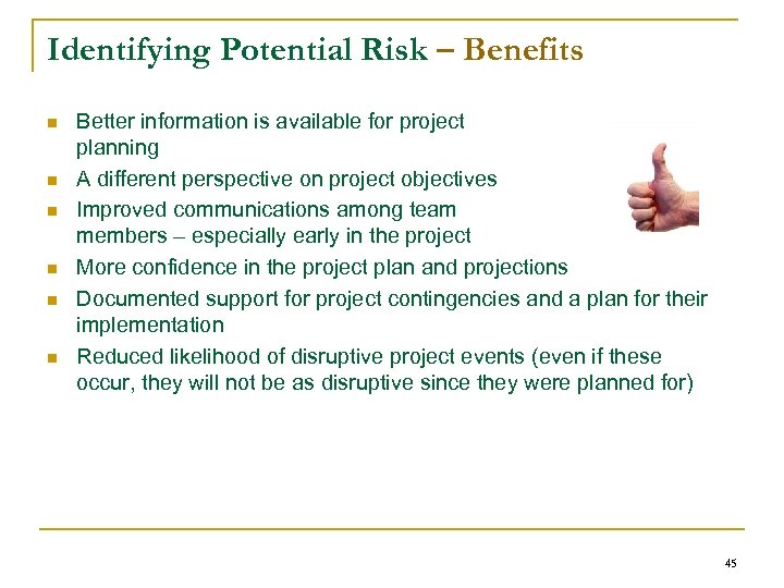 Identifying Potential Risk – Benefits n n n Better information is available for project