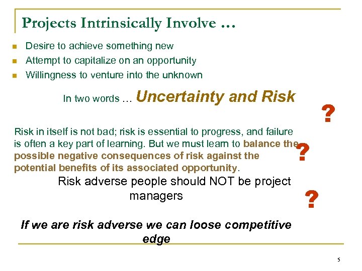 Projects Intrinsically Involve … n n n Desire to achieve something new Attempt to